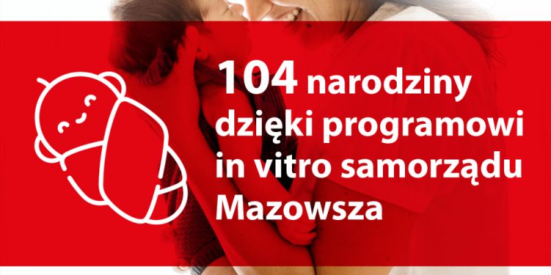 Już 104 dzieci urodziły się na Mazowszu dzięki in vitro