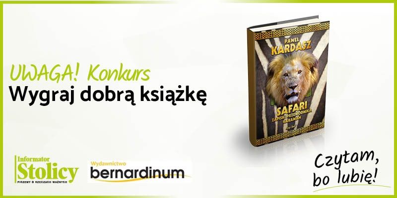 Konkurs! Wygraj książkę Wydawnictwa Bernardinum pt. "Safari. Zapiski przewodnika karawan"