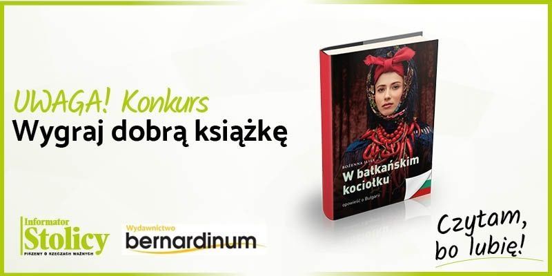 Rozwiązanie konkursu - Wygraj książkę Wydawnictwa Bernardinum pt. "W bałkańskim kociołku. Opowieść o Bułgarii"