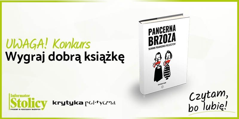 Konkurs! Wygraj książkę Wydawnictwa Krytyka Polityczna pt. "PANCERNA BRZOZA. Słownik prawicowej polszczyzny"