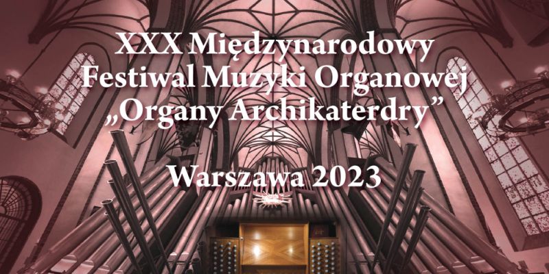 Jutro rozpoczyna się Międzynarodowy Festiwal Muzyki Organowej ORGANY ARCHIKATEDRY