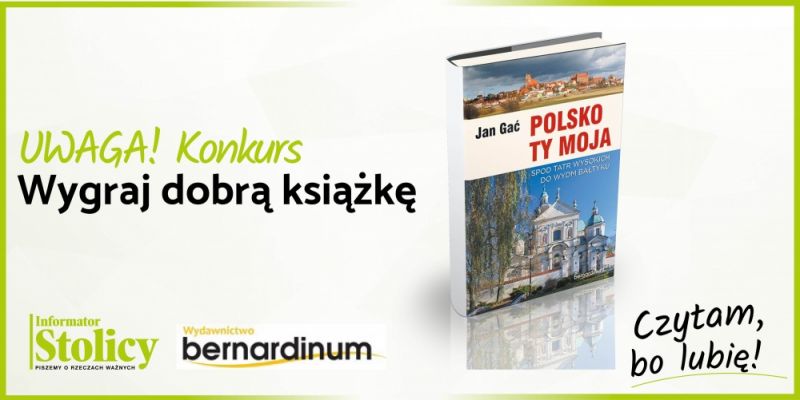 Super Konkurs! Wygraj książkę Wydawnictwa Bernardinum pt. „Polsko Ty Moja. Od Tatr wysokich do wydm Bałtyku”!