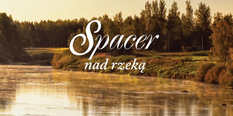 KONKURS! Wygraj fantastyczny romans autorstwa Moniki Oleksy – Spacer nad rzeką!
