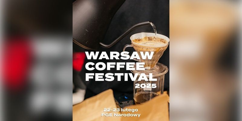 Tego nie możesz przegapić! Warsaw Coffee Festival - największe wydarzenie kawowe roku już w ten weekend