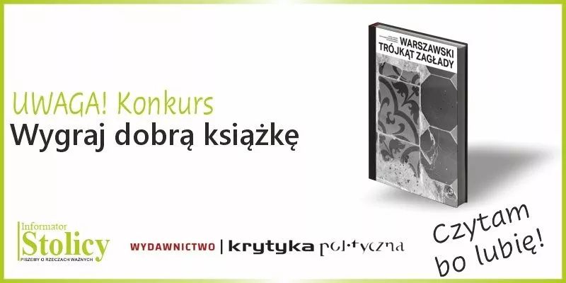 Rozwiązanie konkursu - Wygraj książkę wydawnictwa Krytyka Polityczna pt. „Warszawski trójkąt Zagłady”