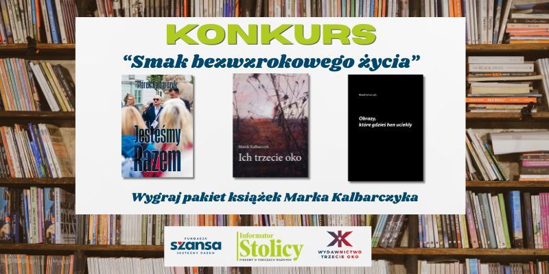 [KONKURS] „Smak bezwzrokowego życia” – wygraj pakiet książek Marka Kalbarczyka