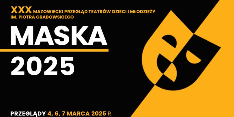 XXX Mazowiecki Przegląd Teatrów Dzieci i Młodzieży im. Piotra Grabowskiego – MASKA 2025