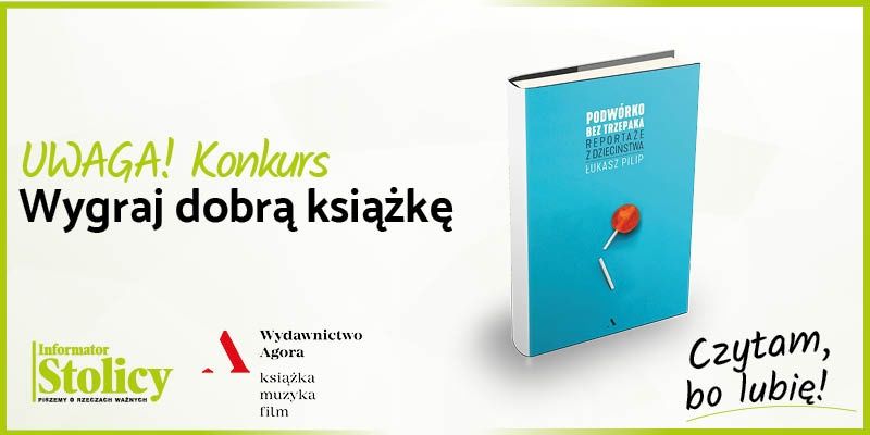 Rozwiązanie konkursu - Wygraj książkę Wydawnictwa Agora pt. ,, Podwórko bez trzepaka. Reportaże z dzieciństwa"