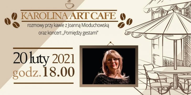 KAROLINA ARTCAFE – rozmowy przy kawie z Joanną Mioduchowską oraz koncert „Pomiędzy gestami”