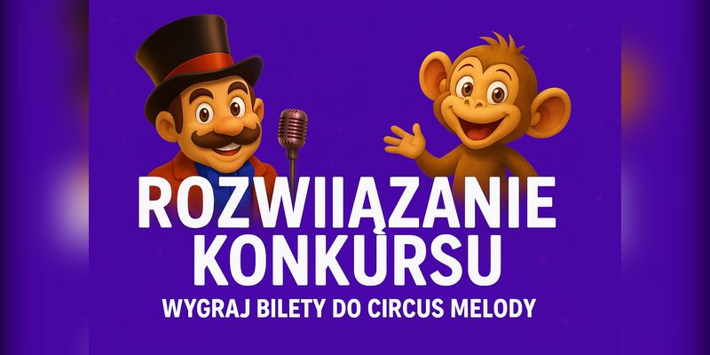 [Rozwiązanie Konkursu]  Wygraj bilety do Circus Melody