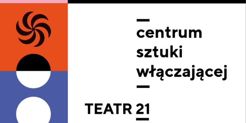 Nowe miejsce na warszawskiej  Pradze już otwarte  -Centrum Sztuki Włączającej / Teatr 21.