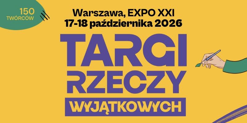 Warszawa ponownie stanie się stolicą polskiego rzemiosła. Przed nami Targi Rzeczy Wyjątkowych