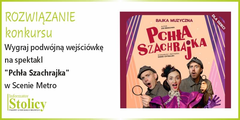 [Rozwiązanie konkursu] Wygraj wejściówki na spektakl "Pchła Szachrajka" w Scenie Metro