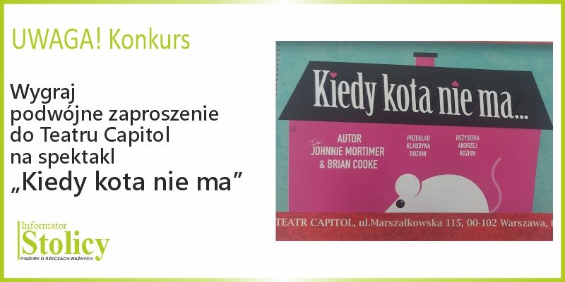 [KONKURS] Wygraj dwuosobowe zaproszenie  na spektakl „Kiedy kota nie ma...” w Teatrze Capitol