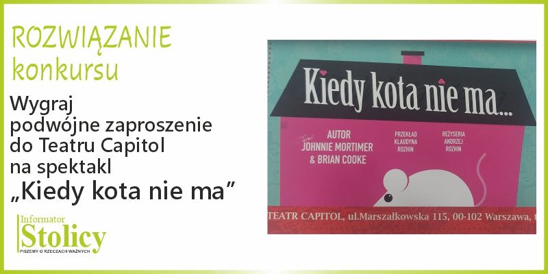 ROZWIĄZANIE KONKURSU - Wygraj dwuosobowe zaproszenie na spektakl „Kiedy kota nie ma...” w Teatrze Capitol