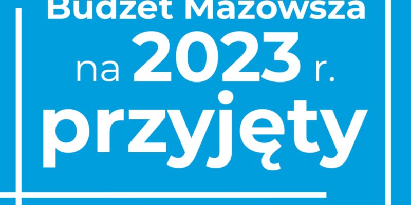 Budżet Mazowsza na 2023 rok przyjęty