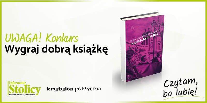 Konkurs! Wygraj książkę Wydawnictwa Krytyka Polityczna pt. "Krucjata Polska"