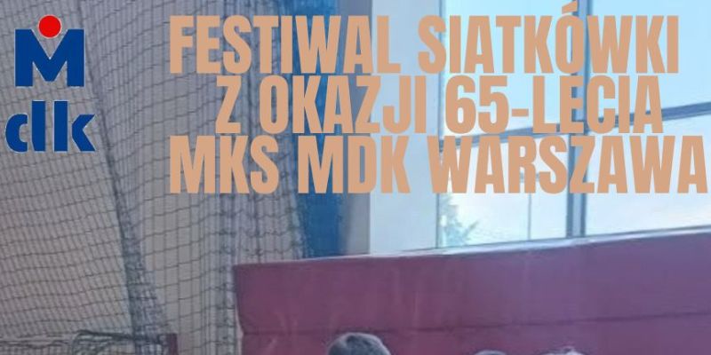 Festiwal Siatkówki z okazji 65-lecia MKS MDK Warszawa