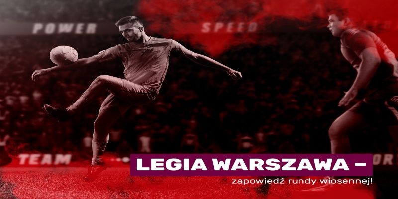 Legia Warszawa – zapowiedź rundy wiosennej!