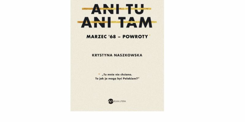 Rozwiązanie konkursu  - Wygraj książkę Krystyny Naszkowskiej „Ani tu, ani tam. Marzec ‘68 - powroty”!