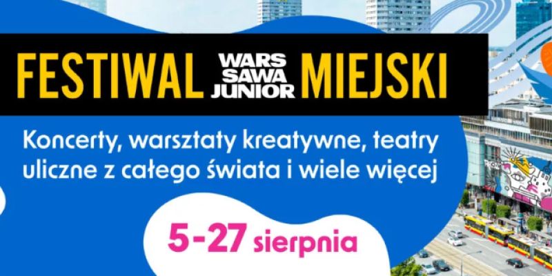 Świętuj lato na Festiwalu Miejskim w Warszawie - darmowe atrakcje dla serca stolicy do końca wakacji!