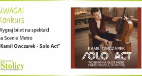 [KONKURS] Wygraj podwójną wejściówkę na Solo Act w Scenie Metro