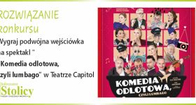 [ROZWIĄZANIE KONKURSU] Wygraj podwójne zaproszenie na spektakl "Komedia odlotowa, czyli lumbago" w Teatrze Capitol