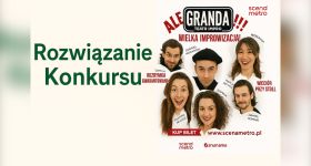 [Rozwiązanie Konkursu] Wygraj podwójne zaproszenie na improwizowane SHOW "Ale Granda!!!"