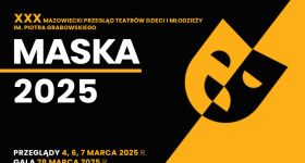 XXX Mazowiecki Przegląd Teatrów Dzieci i Młodzieży im. Piotra Grabowskiego – MASKA 2025