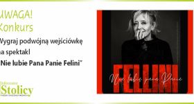 [KONKURS] Wygraj podwójną wejściówkę na spektakl "Nie lubię Pana, Panie Fellini" w Scenie Metro