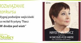 [Rozwiązanie konkursu] Wygraj wejściówki na recital Krystyny Tkacz „W drodze pod wiatr” w Scenie Metro