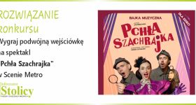 [Rozwiązanie konkursu] Wygraj wejściówki na spektakl "Pchła Szachrajka" w Scenie Metro