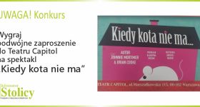 [KONKURS] Wygraj dwuosobowe zaproszenie  na spektakl „Kiedy kota nie ma...” w Teatrze Capitol