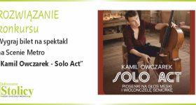 [ROZWIĄZANIE KONKURSU] Wygraj podwójną wejściówkę na Solo Act w Scenie Metro