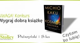 Konkurs - wygraj książkę "Kosmos Einsteina" wydawnictwa Prószyński i S-ka